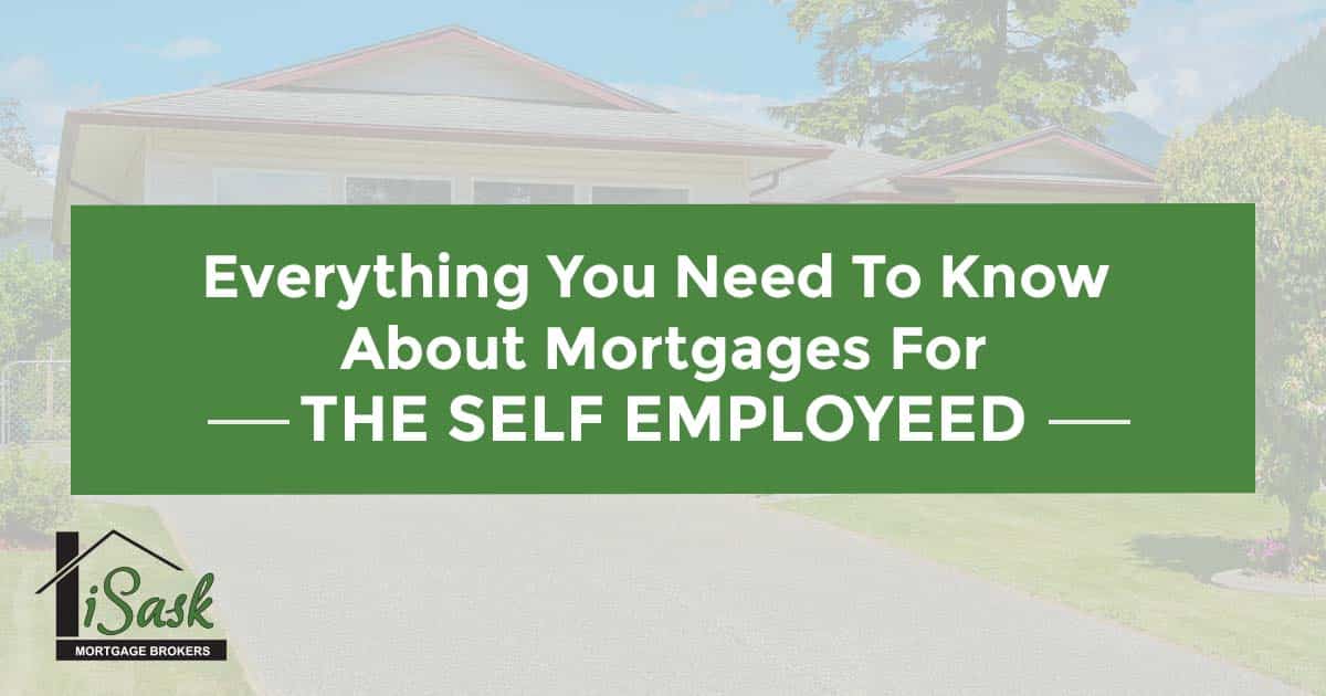 Mortgages For The SelfEmployed Details To Know iSask Mortgage Brokers