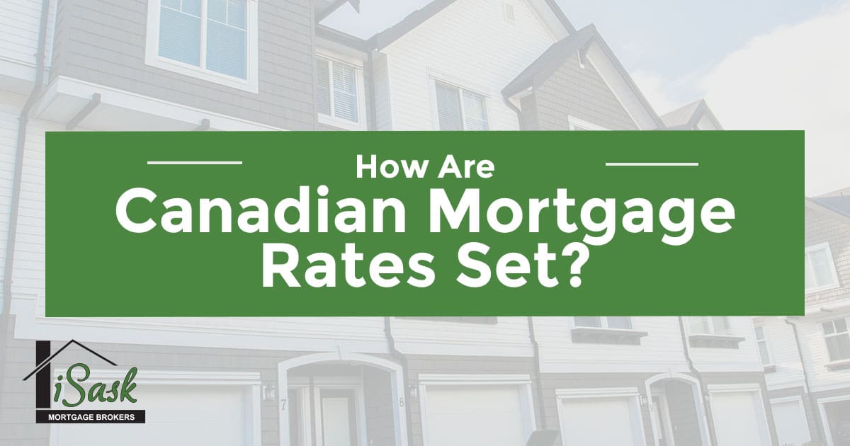 How are Canadian Mortgage Rates Set? - iSask Mortgage Brokers